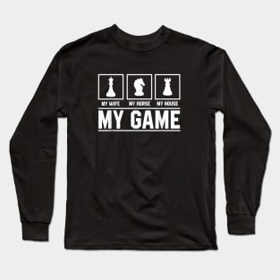 My Wife My Horse My House My Game Chess Long Sleeve T-Shirt